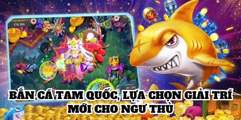 Các tính năng, ưu điểm game bắn cá Tam Quốc cực hot