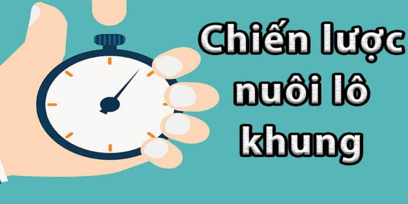 Cách nuôi lô khung 2 ngày tỷ lệ vào tiền