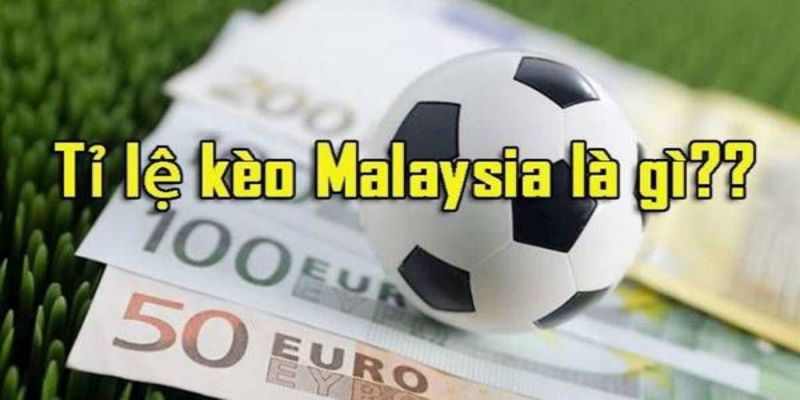 Tìm hiểu về kèo Malaysia