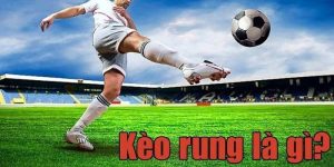 Kèo Rung Là Gì? Kinh Nghiệm Xương Máu Khi Chơi Kèo Rung