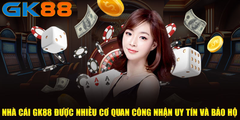 Nhà cái GK88 được nhiều cơ quan công nhận uy tín và bảo hộ